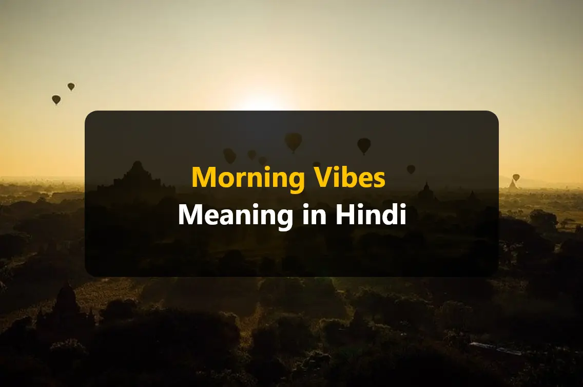 Morning Vibes Meaning Hindi.webp